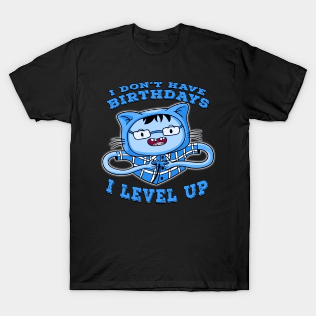 I Dont Have Birthdays I Level Up Blue T-Shirt by Shawnsonart